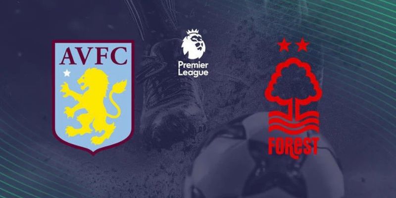 Nhận Định Aston Villa Vs Nottingham Forest Lúc 2H00 Ngày 08/05 - Europa League