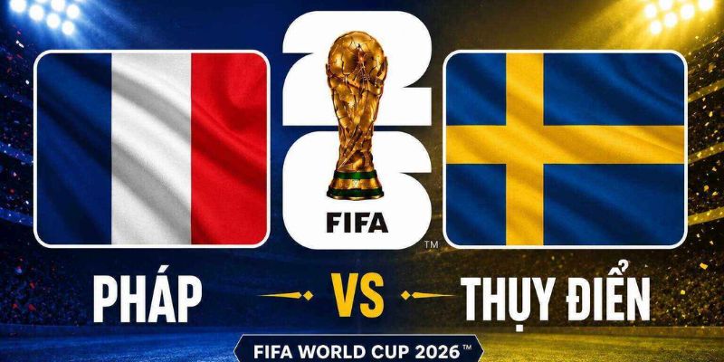Nhận Định Pháp Vs Thụy Điển Lúc 4h00 Ngày 01/07 - World Cup 2026 1 Nhận Định Pháp Vs Thụy Điển Lúc 4h00 Ngày 01/07 - World Cup 2026